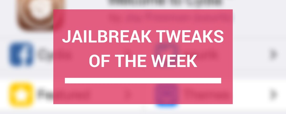 Jailbreak Tweaks of the Week